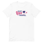 Load image into Gallery viewer, Must Love Travel T-Shirt - Eccentric Travel Apparel
