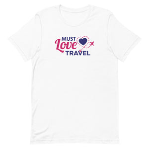 Must Love Travel T-Shirt - Eccentric Travel Apparel