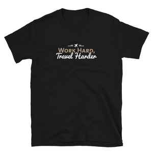 Work Hard Travel Harder T-Shirt - Eccentric Travel Apparel