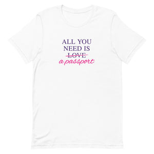 All You Need is a Passport T-Shirt - Eccentric Travel Apparel