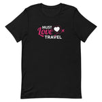 Load image into Gallery viewer, Must Love Travel T-Shirt - Eccentric Travel Apparel
