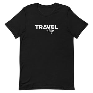 Travel Is Life T-Shirt - Eccentric Travel Apparel