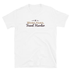 Work Hard Travel Harder T-Shirt - Eccentric Travel Apparel